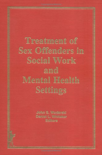 Treatment of Sex Offenders in Social Work and Mental Health Settings (Journal of Social Work & Human Sexuality)