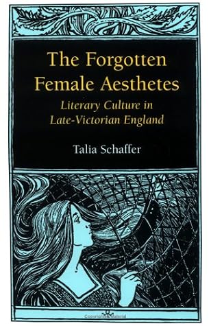 The Forgotten Female Aesthetes: Literary Culture in Late Victorian England
