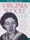 Virginia Woolf A to Z: A Comprehensive Reference for Students, Teachers and Common Readers to Her Life, Work and Critical Reception