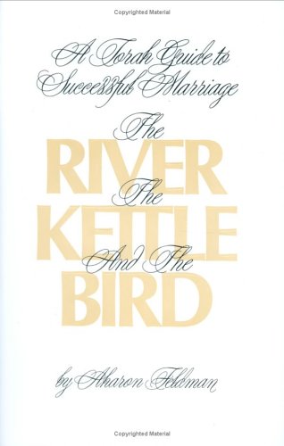The River, the Kettle and the Bird: A Torah Guide to a Successful Marriage (Hardcover)