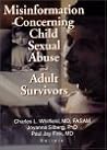 Misinformation Concerning Child Sexual Abuse and Adult Survivors (Journal of Child Sexual Abuse) Misinformation Concerning Child Sexual Abuse and Adult Survivors (Journal of Child Sexual Abuse)