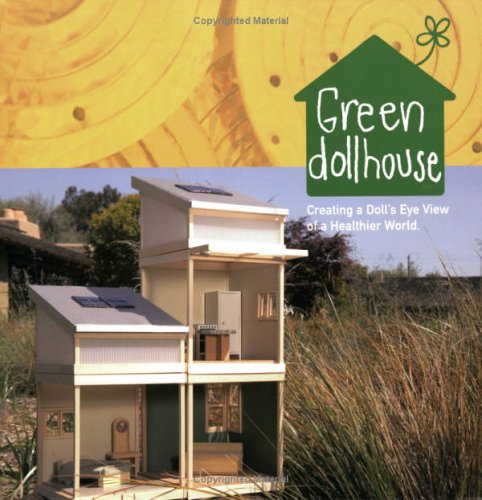 Green Dollhouse - Creating a Doll's Eye View of a Healthier World (Paperback)