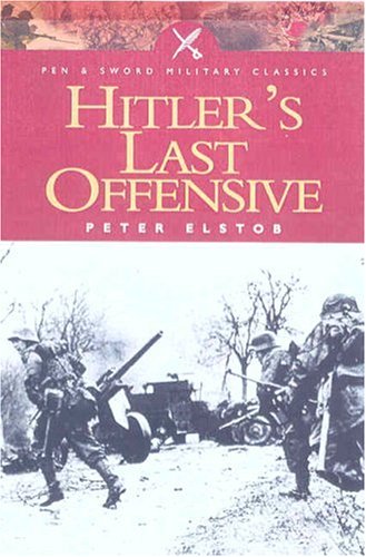 Hitler's Last Offensive (Pen & Sword Military Classics)