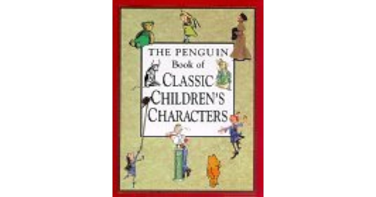 The Penguin Book Of Classic Children S Characters By Leonard S Marcus