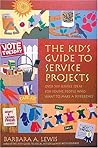 The Kid's Guide to Service Projects: Over 500 Service Ideas for Young People Who Want to Make a Difference