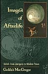 Images of the Afterlife: Beliefs from Antiquity to Modern Times