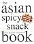 The Asian Spicy Snack Book (Asian Cookery Series)
