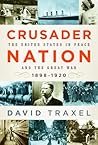 Crusader Nation: The United States in Peace and the Great War, 1898-1920 Crusader Nation: The United States in Peace and the Great War, 1898-1920