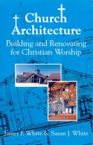 Church Architecture: Building and Renovating for Christian Worship (Paperback)