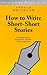 How to Write Short-Short Stories (Allison & Busby's Writer's Guides)