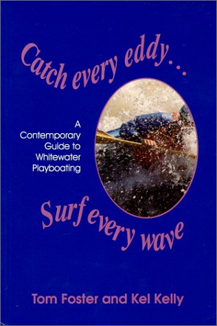 Catch Every Eddy ... Surf Every Wave: A Contemporary Guide to Whitewater Playboating (Paperback)