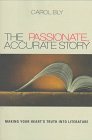 The Passionate, Accurate Story: Making Your Heart's Truth into Literature