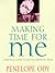 Making Time for Me: A Practical Guide to Getting Priorities Right