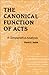 The Canonical Function of Acts: A Comparative Analysis (Scripture)