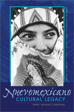Nuevomexicano Cultural Legacy: Forms, Agencies, and Discourse (Pasó Por Aquí Series in the Nuevomexicano Literary Heritage)