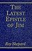The Latest Epistle of Jim by Roy Shepard