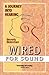 Wired for Sound: A Journey ...