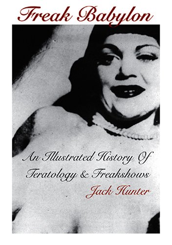 Freak Babylon: An Illustrated History of Teratology & Freakshows (Paperback)