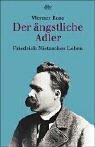 Der ängstliche Adler: Friedrich Nietzsches Leben (Paperback)