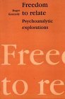 Freedom to Relate: Psychoanalytic Explorations Freedom to Relate: Psychoanalytic Explorations