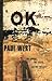 O.K.: The Corral, the Earps, and Doc Holliday