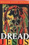 Dread Jesus by William David Spencer
