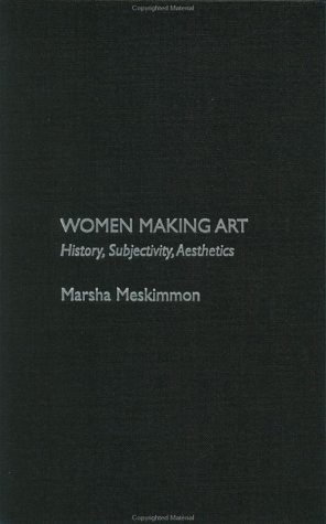 Women Making Art: History, Subjectivity, Aesthetics (Hardcover)