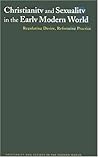 Christianity and Sexuality in the Early Modern World: Regulating Desire, Reforming Practice