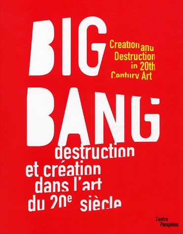Big bang - destruction et creation dans l'art du xxe siecle (Paperback)