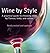 Wine by Style: A Practical Guide to Choosing Wine by Flavour, Body, and Colour