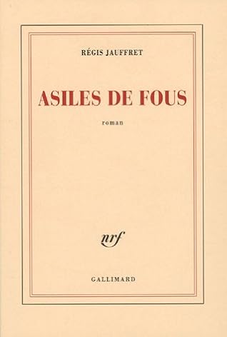 Asiles De Fous By Regis Jauffret