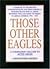 Those Other Eagles: A Tribute to the British, Commonwealth and Free European Fighter Pilots Who Claimed Between Two and Four Victories in Aerial Combat, 1939-1982 (A Companion Volume to Aces High)