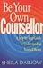 Be Your Own Counsellor : A Step-By-Step Guide to Understanding Yourself Better