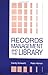 Records Management and the Library: Issues and Practices (Information Management, Policy, and Services)