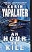 An Hour to Kill by Karin Yapalater