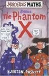 The Phantom X (Murderous Maths, #9)