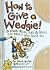 How to Give a Wedgie!: & Other Tricks, Tips, & Skills No Adult Will Teach You