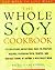 The Whole Soy Cookbook, 175 delicious, nutritious, easy-to-prepare Recipes featuring tofu, tempeh, and various forms of nature's healthiest Bean
