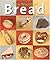 The World of Bread: History - Ingredients - Recipes