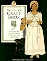 Felicity's Craft Book: A Look at Crafts from the Past With Projects You Can Make Today (The American Girls Collection. American Girls Pastimes)