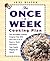 The Once-a-Week Cooking Plan: The Incredible Cooking Program That Will Save You 10 to 20 Hours a Week (and Have Your Family Begging for More!)