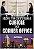 How To Get From Cubicle To Corner Office by Joel Weiss