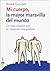 Mi Cuerpo, la Mayor Maravilla del Mundo: Un Viaje Singular por la Empresa Mas Perfecta (My Body, the Most Wonderful Thing in the World)