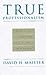 True Professionalism by David H. Maister
