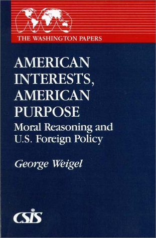 American Interests, American Purpose: Moral Reasoning and U.S. Foreign Policy (The Washington Papers)