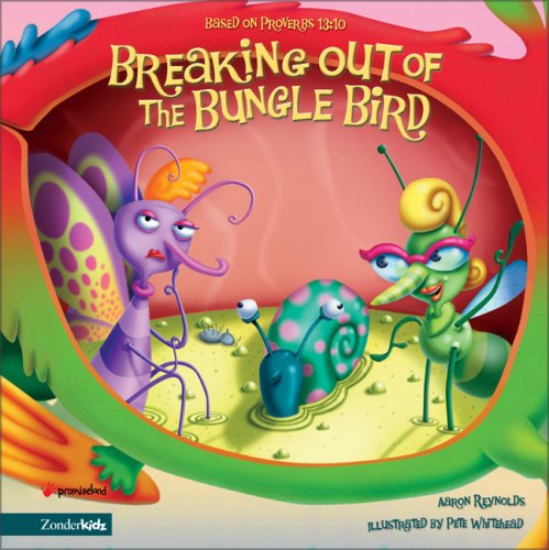 Breaking Out of the Bungle Bird: Based on Proverbs 13:10 (Insect-Inside Series, The)