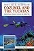 The Dive Sites of Cozumel, Cancun and the Mayan Riviera : Comprehensive Coverage of Diving and Snorkeling