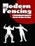 Modern Fencing: A Comprehensive Manual for the Foil, the Epee, the Sabre