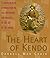 The Heart of Kendo: A Comprehensive Introduction to the Philosophy and Practice of the Art of the Sword