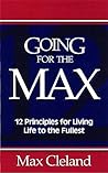 Going for the Max!: 12 Principles for Living Life to the Fullest